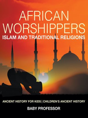 cover image of African Worshippers--Islam and Traditional Religions--Ancient History for Kids--Children's Ancient History